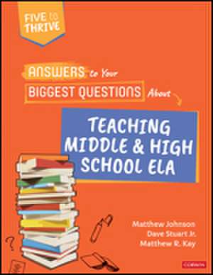 Answers to Your Biggest Questions About Teaching Middle and High School ELA: Five to Thrive [series] de Matthew Johnson