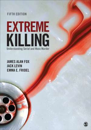 Extreme Killing: Understanding Serial and Mass Murder de James Alan Fox