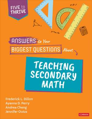 Answers to Your Biggest Questions About Teaching Secondary Math: Five to Thrive [series] de Frederick L. Dillon