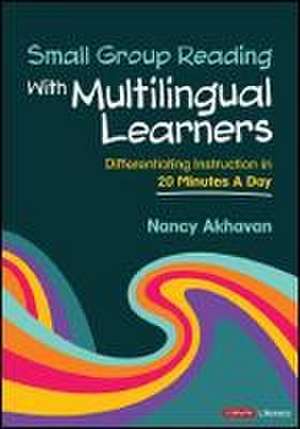 Small Group Reading With Multilingual Learners de Nancy Akhavan