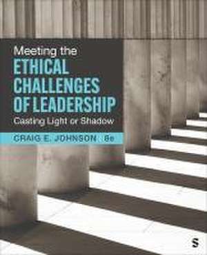 Meeting the Ethical Challenges of Leadership de Craig E. Johnson