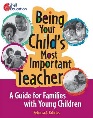 Being Your Child's Most Important Teacher de Rebecca A Palacios