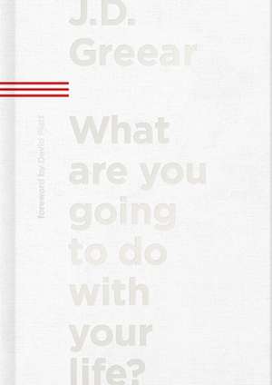 What Are You Going to Do with Your Life? de J D Greear