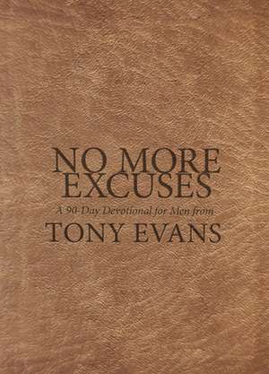 No More Excuses: A 90-Day Devotional for Men de Tony Evans