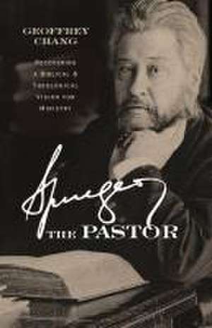 Spurgeon the Pastor de Geoffrey Chang