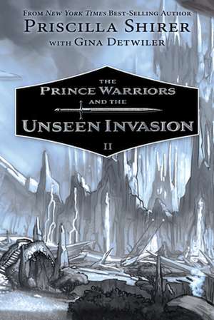 The Prince Warriors and the Unseen Invasion de Priscilla Shirer