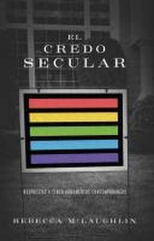 El Credo Secular de Rebecca McLaughlin