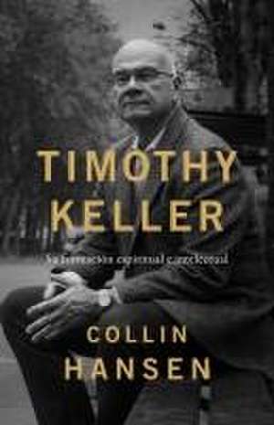 Timothy Keller de Collin Hansen