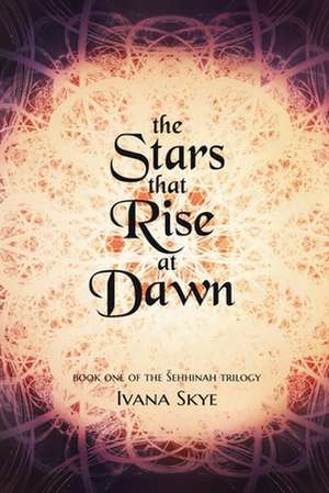 The Stars that Rise at Dawn de Ivana Skye