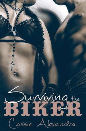 Surviving the Biker de Cassie Alexandra