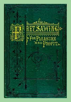 Fret Sawing For Pleasure And Profit de Henry T. Williams