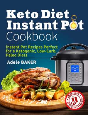 Keto Diet Instant Pot Cookbook de Adele Baker