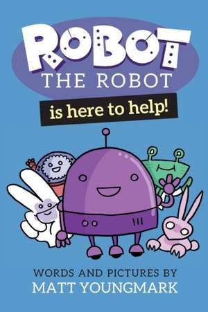 Robot the Robot is Here to Help! de Matt Youngmark