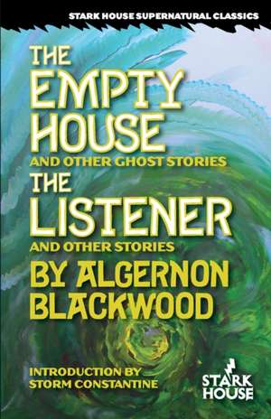 The Empty House and Other Ghost Stories / The Listener and Other Stories de Algernon Blackwood