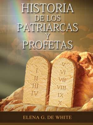 Historia de los Patriarcas y Profetas de Elena W. de White