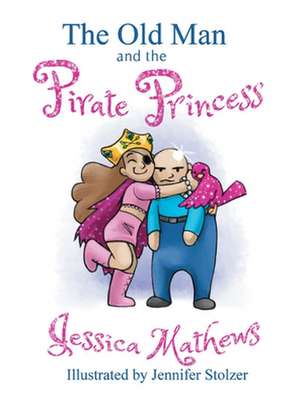 The Old Man and the Pirate Princess de Jessica Mathews