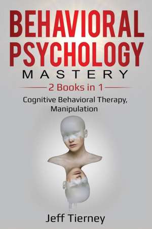 Behavioral Psychology Mastery de Jeff Tierney