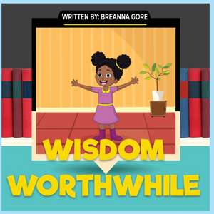 Wisdom Worthwhile de Breanna Gore