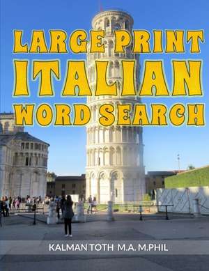 Large Print Italian Word Search de Kalman Toth M. A. M. PHIL.