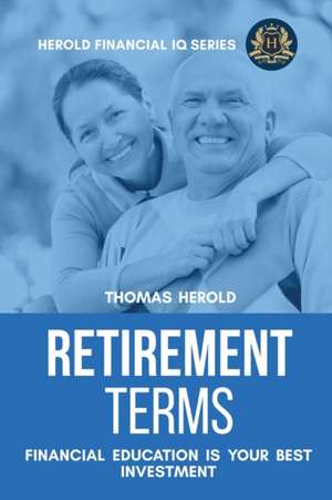 Retirement Terms - Financial Education Is Your Best Investment de Thomas Herold