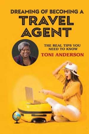 Dreaming of Becoming a Travel Agent de Toni Anderson