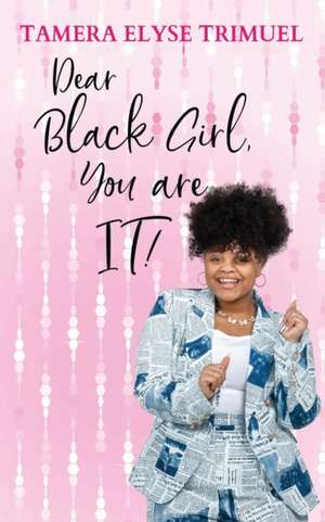 Dear Black Girl, You are IT! de Tamera Elyse Trimuel