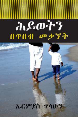 Life Shaped By Wisdom de Ermias Tilahun