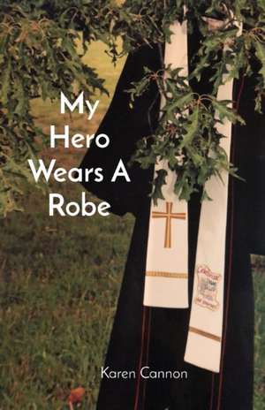 My Hero Wears A Robe de Karen L Cannon