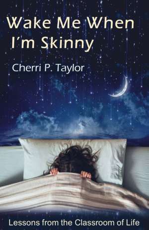 Wake Me When I'm Skinny de Cherri P. Taylor