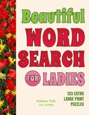 Beautiful Word Search for Ladies de Kalman Toth M. A. M. PHIL.