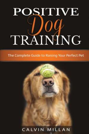 Positive Dog Training de Calvin Milan