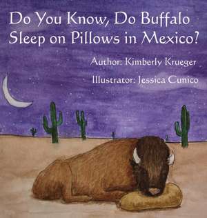 Do You Know, Do Buffalo Sleep on Pillows in Mexico? de Kimberly S Krueger