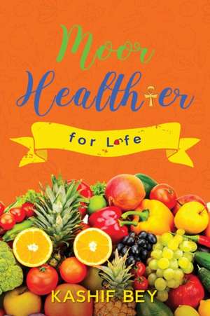 Moor healthier for life de Kashif Bey