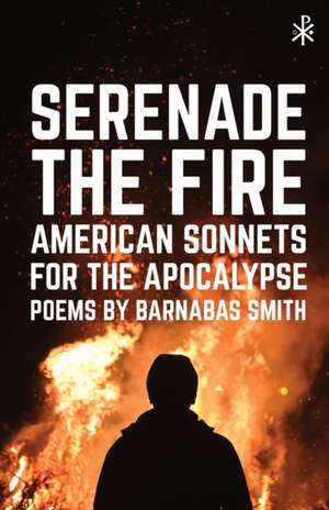 Serenade the Fire de Barnabas Smith