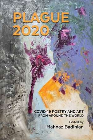 Plague2020, A World Anthology of Poetry and Art About Covid-19 de Mahvand Sadeghi