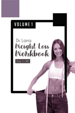 Dr. Lana Weight Loss Workbook Day 1-90 Volume 1 de Lana Moshkovich