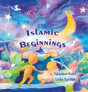 Islamic Beginnings Part 1 de Tabassum Nafsi