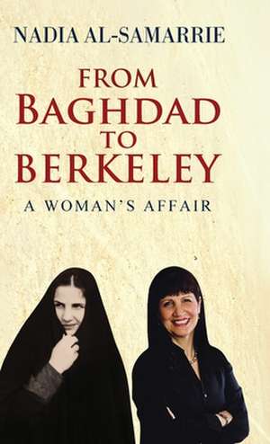 From Baghdad to Berkeley de Nadia Al-Samarrie