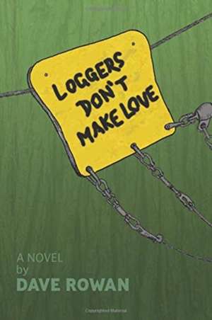 Loggers Don't Make Love de Dave Rowan