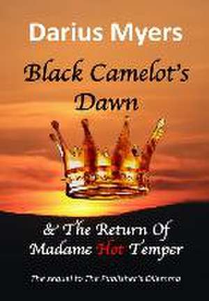 Black Camelot's Dawn & The Return of Madame Hot Temper de Darius Myers