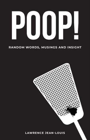 Poop! Random Words, Musings and Insight de Lawrence Jean-Louis