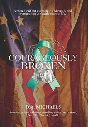 Courageously Broken de D. A. Michaels