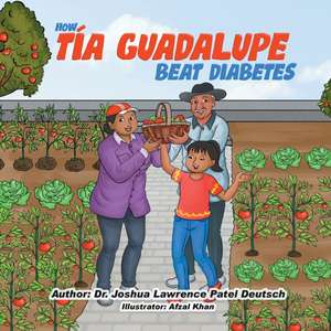 How Tía Guadalupe beat diabetes de Joshua Lawrence Patel Deutsch