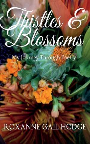 Thistles and Blossoms de Roxanne Gail Hodge