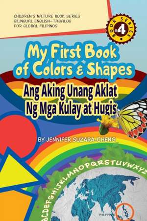 My First Book of Colors and Shapes/Ang Aking Unang Aklat ng Mga Kulay at Hugis de Jennifer Suzara-Cheng