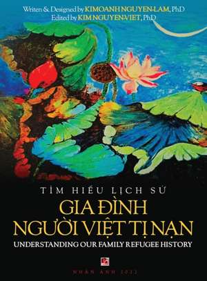 Tìm Hi¿u L¿ch S¿ Gia ¿ình Ng¿¿i Vi¿t T¿ Nam - Understanding Our Family Refugee History (Vietnamese/American) de Kimoanh Nguyen-Lam