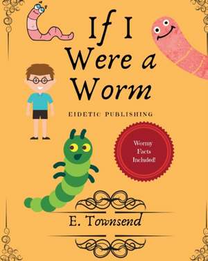 If I Were a Worm de E. Townsend