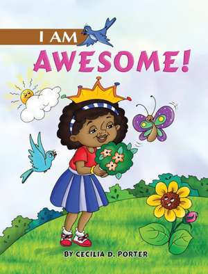 I AM AWESOME! de Cecilia D. Porter