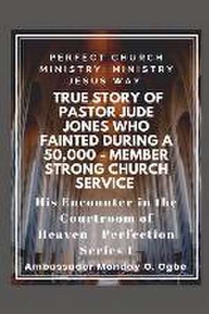 True Story of Pastor Jude Jones who FAINTED during a 50,000 - member Strong Church de Ambassador Monday O Ogbe