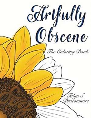 Artfully Obscene - The Coloring Book de Talyn S Draconmore